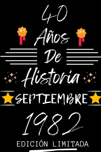 CUADERNO, 40 AÑOS DE HISTORIA SEPTIEMBRE 1982 EDICIÓN LIMITADA: Regalo de 40 cumpleaños para mujeres y hombres, ideas de 40 cumpleaños... un ... regalo de 40 cumpleaños para él/ella.