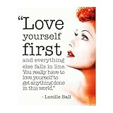 Lucille Ball Quote Wall Art – “Love Yourself First” Motivational Poster Print for Women & Girls - Feminist Decor for Office, Bedroom, Vanity, or Dorm – Self Love Gift Idea. 8x10 Unframed