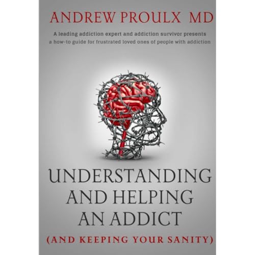 Understanding and Helping an Addict (and keeping your sanity) by Dr. Andrew Proulx episode artwork