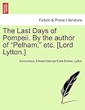 The Last Days of Pompeii. By the author of 'Pelham,' etc. [Lord Lytton.] Vol. II.