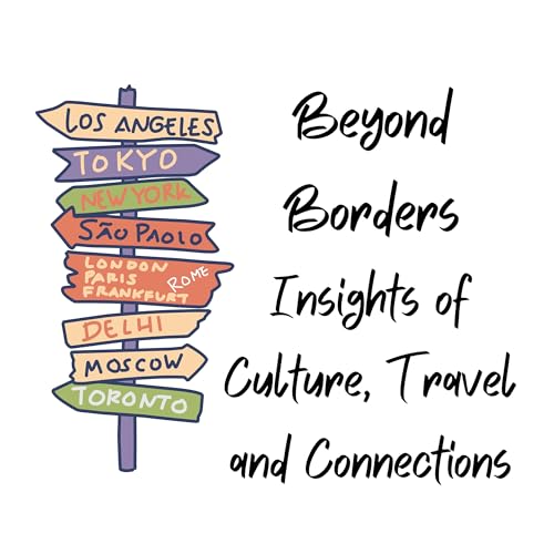 Beyond Borders - Insights of Culture, Travel and Connection
