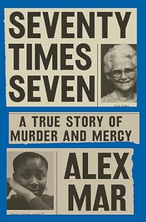 Seventy Times Seven: A True Story of Murder and Mercy