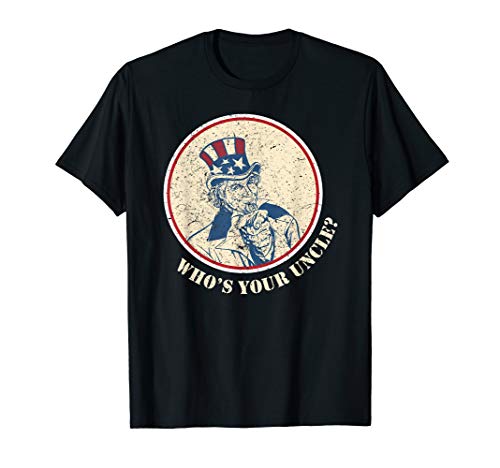 Funny Uncle Sam T Shirt Who's Your Uncle 4th of July Tshirt
