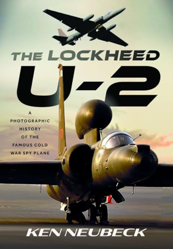 The Lockheed U-2: A Photographic History of the Famous Cold War Spy Plane