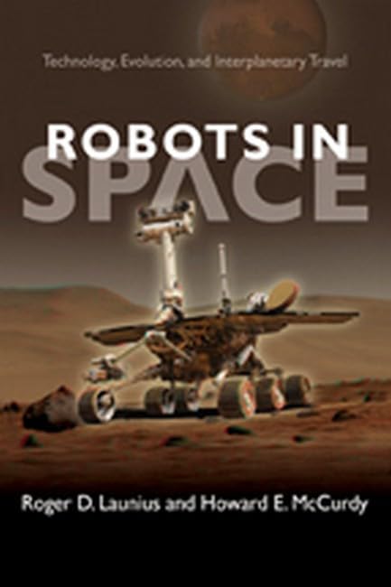 Robots in Space: Technology, Evolution, and Interplanetary Travel (New Series in NASA History)      Hardcover – January 7, 2008