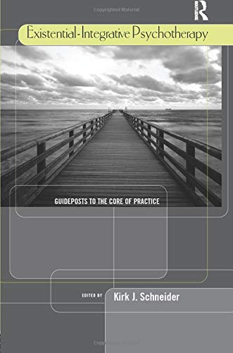 Existential-Integrative Psychotherapy: Guideposts to the Core of Practice