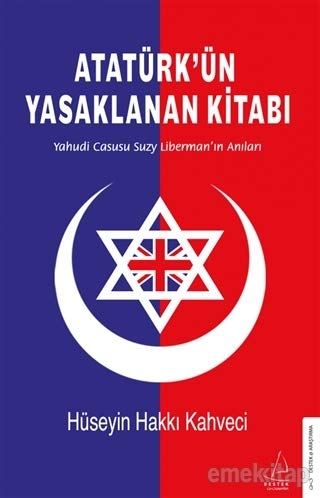 Atatürk'ün Yasaklanan Kitabi: Yahudi Casusu Suzy Liberman'in Anilari