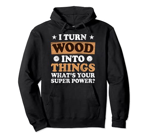 I Turn Wood Into Things What's Your Superpower Pullover Hoodie, Black