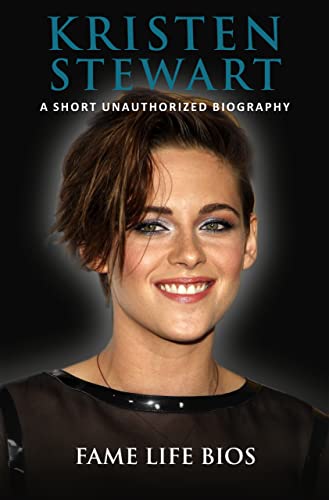 Kristen Stewart: A Short Unauthorized Biography (English Edition)
