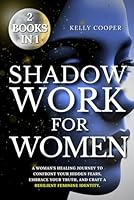 Shadow Work For Women: 2 Books in 1 - A Woman's Healing Journey to Confront Your Hidden Fears, Embrace Your Truth, and Craft a Resilient Feminine Identity B0CNXR9CX2 Book Cover