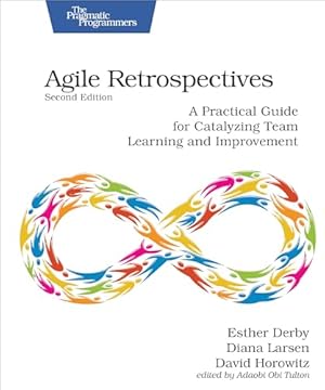 Book cover Agile Retrospectives, Second Edition: A Practical Guide for Catalyzing Team Learning and Improvement