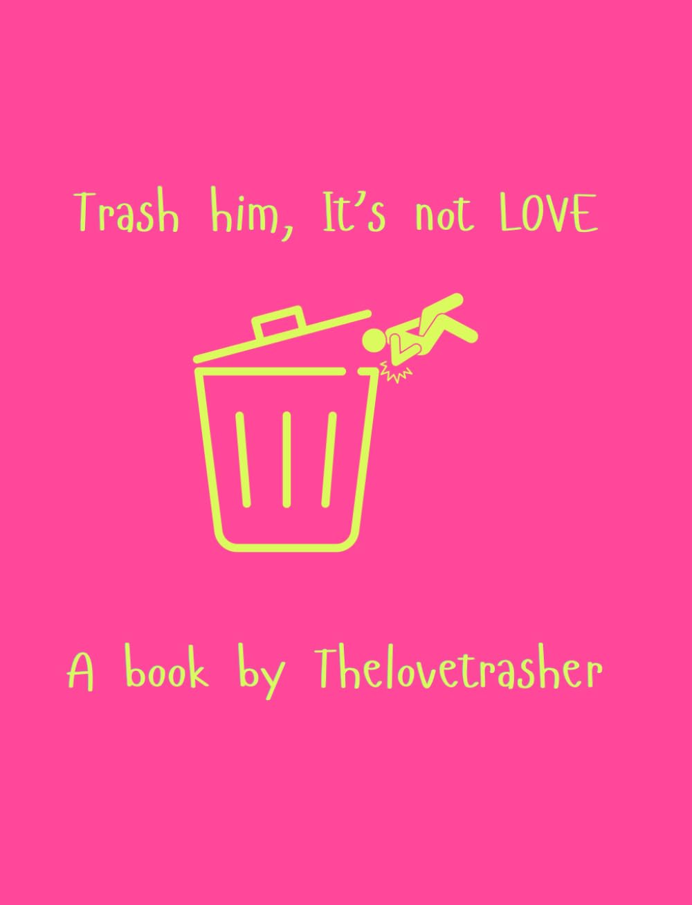 Trash him, It's not Love