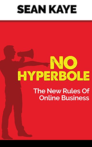 No Hyperbole: The New Rules of Online Business by [Sean Kaye]