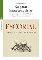 No Parar Hasta Conquistar: Propaganda y Politica Cultural Falangista: El Grupo de Escorial, de La Ocupacion del Nuevo Estado a la Posteridad (193 8497045483 Book Cover