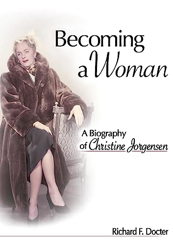 Becoming a Woman: A Biography of Christine Jorgensen (Sexual Minorities in Historical Context)