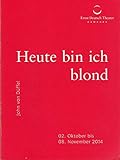 Programmheft John von Düffel HEUTE BIN ICH BLOND Premiere 2. Oktober 2014 Spielzeit 2014 / 2015 - Isabella Vertes-Schütter Friedrich Carl Stefan Kroner Julian Süssmann Ernst Deutsch Theater 