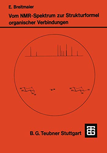 Vom Nmr-Spektrum zur Strukturformel organischer Verbindungen. Ein kurzes Praktikum der Nmr-Spektroskopie. (Teubner Studienbücher Chemie)