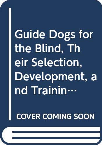 Guide Dogs for the Blind, Their Selection, Development, and Training (Developments in Animal & Veterinary Sciences S.)