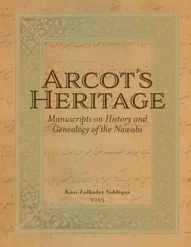 Arcot's Heritage: Manuscripts on History and Genealogy of the Nawabs