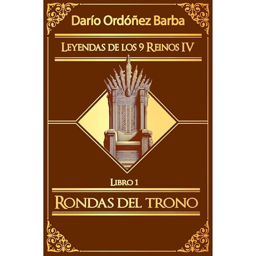 Leyendas de los 9 Reinos IV Libro 1 - Rondas del Trono Audiolibro Por Dar&iacute;o Ord&oacute;&ntilde;ez Barba arte de portad