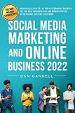  SOCIAL MEDIA MARKETING AND ONLINE BUSINESS 2022: Beyond 2021! Rise to the top of the Main eCommerce Platforms Using the Most Unscrupulous and Winning Tactics of Instagram, YouTube & Facebook.