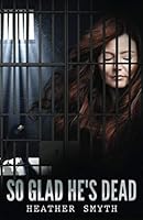 So Glad He's Dead: Volume 1 (Women's Prison Crime Drama) 0473311232 Book Cover