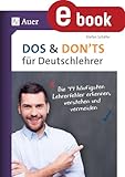 Dos and Donts für Deutschlehrer: Die 44 häufigsten Lehrerfehler erkennen, verstehen und vermeiden (5. bis 13. Klasse)