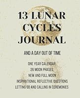 13 Lunar Cycles Journal: And A Day Out of Time 1959561243 Book Cover
