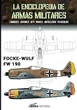 Focke-Wulf FW 190 (La Enciclopedia de Armas Militares) (Spanish Edition)