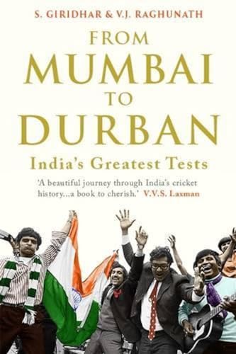 FROM MUMBAI TO DURBAN- India?s Greatest Tests