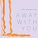 Away With You