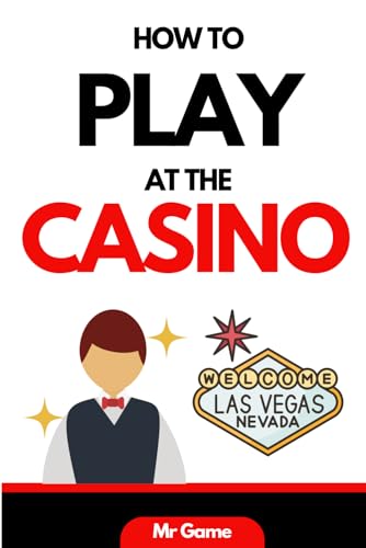 Casino Games Explained - Your guide to all the fun Casino games (How to Play - Learn how to play different games in this series of books)