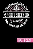 Es ist unmöglich eine Sportlehrerin zu beschreiben - Man muss sie erleben: Geschenk für Sportlehrerinnen: blanko Notizbuch | Journal | To Do Liste für ... viel Platz für Notizen - Tolle Geschenkidee