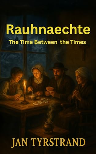 Rauhnaechte – The Time Between the Times: All You Have to Know About: Rauhnaechte, Rauhnaechte Rituals, German Witchcraft, German Folklore, Pagan Winter, ... (The Great Paths of Wisdom Book 6)