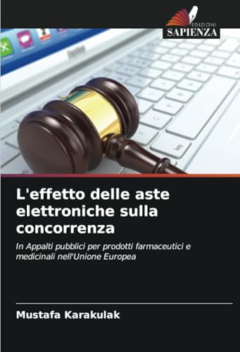 L'effetto delle aste elettroniche sulla concorrenza: In Appalti pubblici per prodotti farmaceutici e medicinali nell'Unione Europea (Italian Edition)