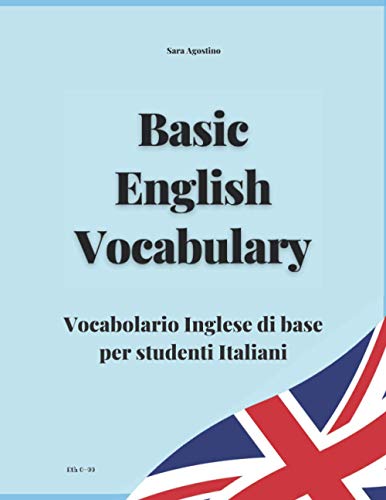 BASIC ENGLISH VOCABULARY - Vocabolario Inglese di base per studenti italiani (Sara Agostino Languages Learning Books) (Italian Edition)