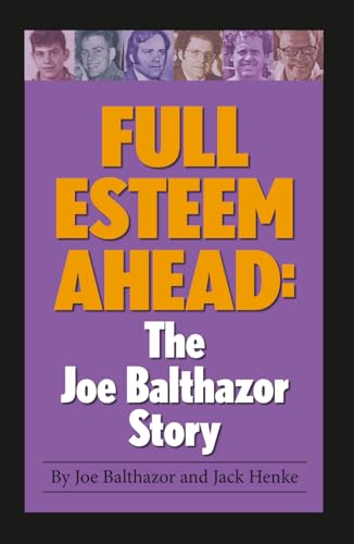 Full Esteem Ahead: The Joe Balthazor Story: Biography of Joe