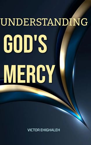 Understanding God's Mercy: How to Attract and Get the Mercy