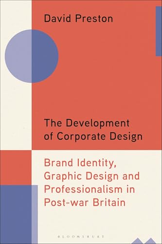 The Development of Corporate Design: Brand Identity, Graphic Design and Professionalism in Post-war Britain