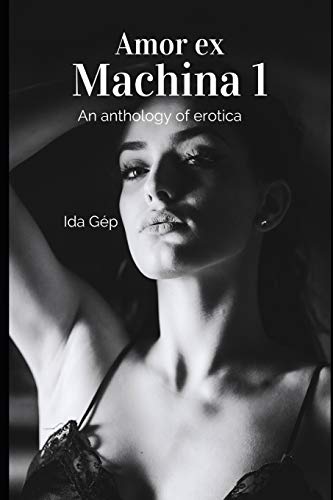 Amor ex Machina 1: An Anthology of Erotica