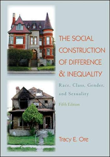 By Tracy Ore: The Social Construction of Difference and Inequality: Race, Class, Gender and Sexuality Fifth (5th) Edition