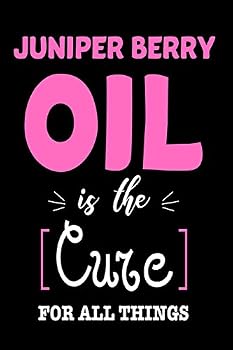 Paperback Juniper Berry Oil Is The Cure For All Things: Funny Healing Oil Lovers Gift Notebook Book