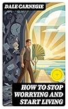 How To Stop Worrying And Start Living