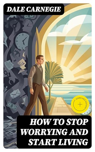 How To Stop Worrying And Start Living