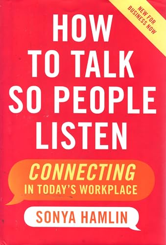 How to Talk So People Listen: Connecting in Today's Workplace