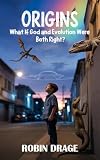  Origins: What If God and EvolutionWere Both Right? (English Edition)