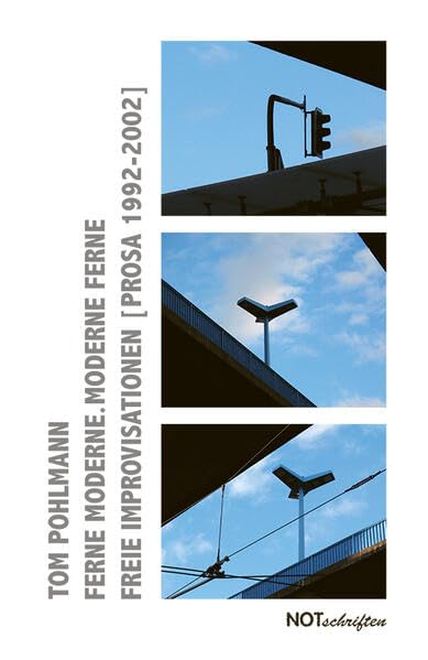 Ferne Moderne. Moderne Ferne: Freie Improvisationen (Prosa 1992-2002)