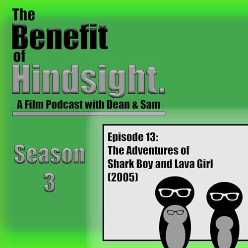 The Adventures of Shark Boy and Lava Girl (2005) - The Benefit of Hindsight Podcast - Season 3 Episode 13