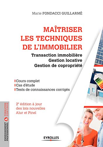 Maîtriser les techniques de l’immobilier, 2° édition actualisée: Transaction immobilière. Gestion locative. Gestion de copropriété. A jour des lois nouvelles ALur et PInel.