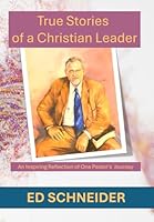 True Stories of a Christian Leader: Inspiring Reflections of One Pastor's Journey B0CVSB612P Book Cover